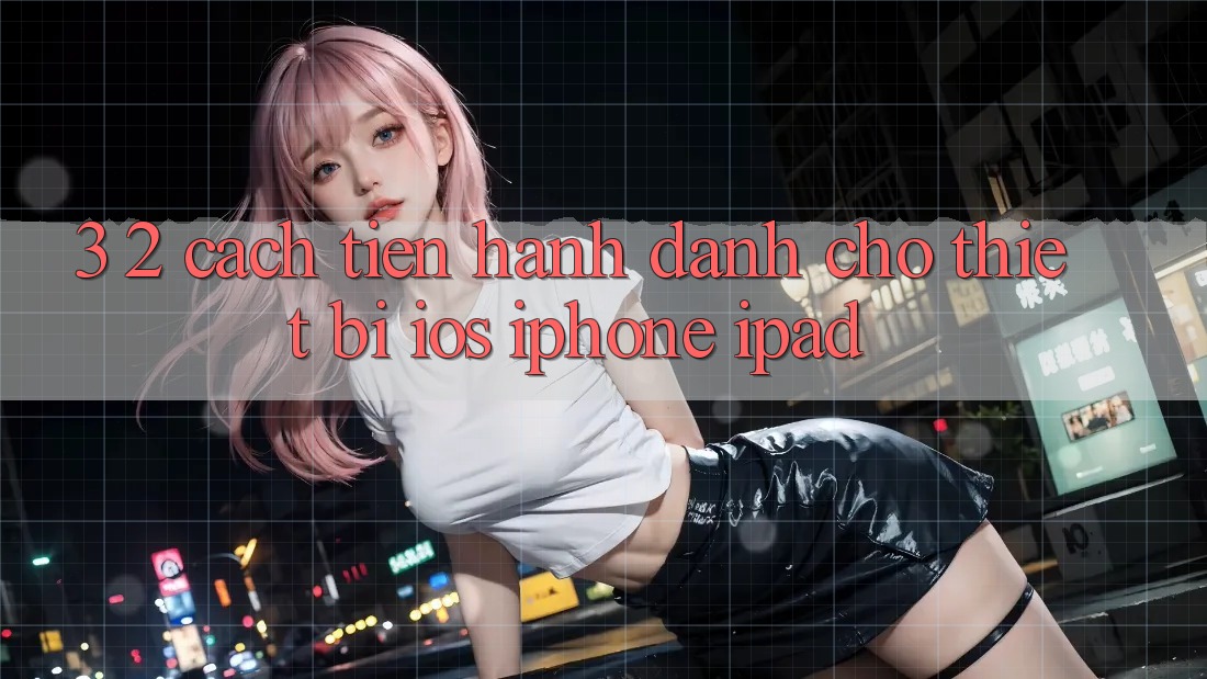 3. 2. Cách tiến hành dành cho thiết bị iOS (iPhone, iPad) 3. 2. Cách tiến hành dành cho thiết bị iOS (iPhone, iPad)
