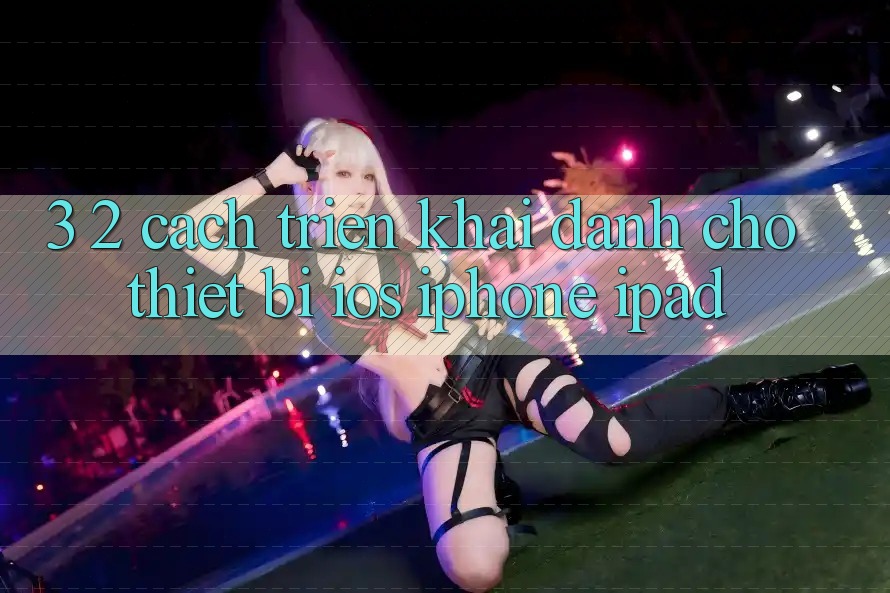 3. 2. Cách triển khai dành cho thiết bị iOS (iPhone, iPad) 3. 2. Cách triển khai dành cho thiết bị iOS (iPhone, iPad)
