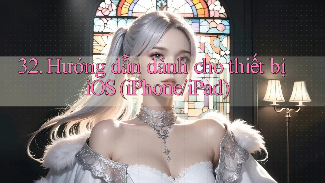 3. 2. Hướng dẫn dành cho thiết bị iOS (iPhone, iPad) 3. 2. Hướng dẫn dành cho thiết bị iOS (iPhone, iPad)