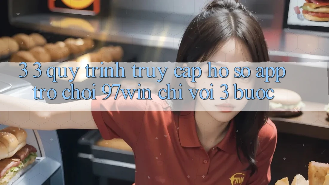 3. 3. Quy trình truy cập hồ sơ app trò chơi 97win chỉ với 3 bước 3. 3. Quy trình truy cập hồ sơ app trò chơi 97win chỉ với 3 bước