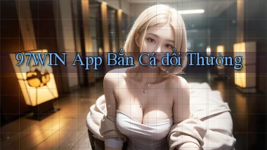 97win app bắn cá đổi thưởng