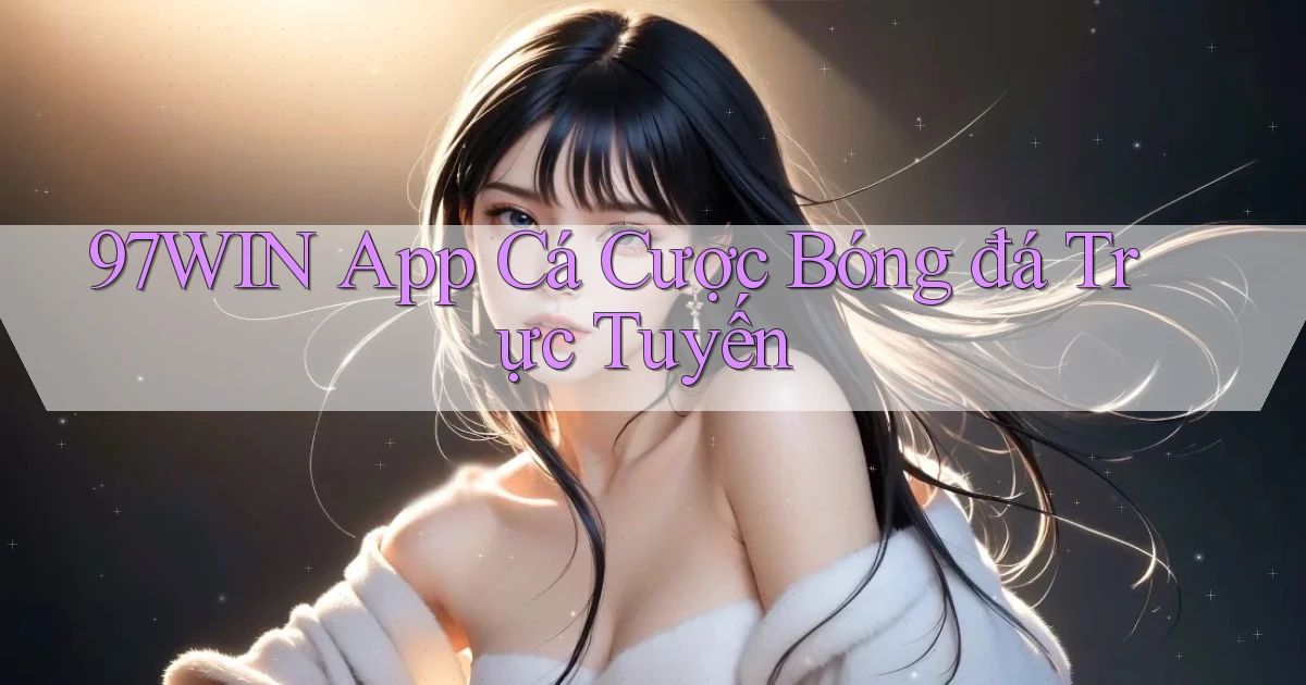 97win app cá cược bóng đá trực tuyến