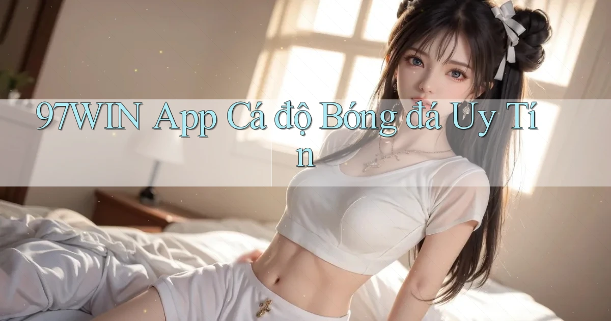 97win app cá độ bóng đá uy tín