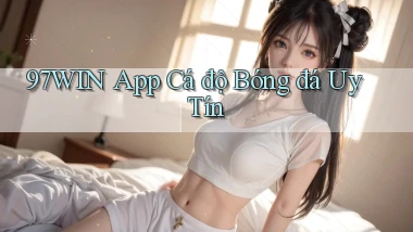 97win app cá độ bóng đá uy tín