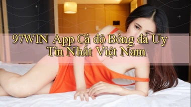 97win app cá độ bóng đá uy tín nhất việt nam