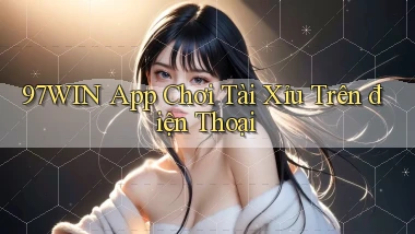 97win app chơi tài xỉu trên điện thoại