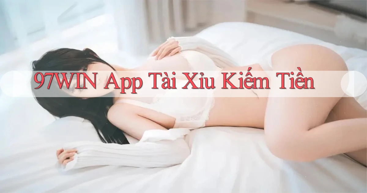 97win app tài xỉu kiếm tiền