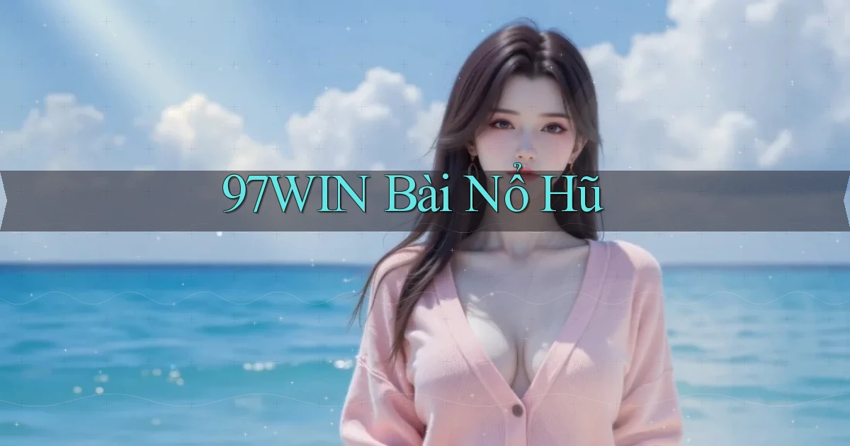 97win bài nổ hũ
