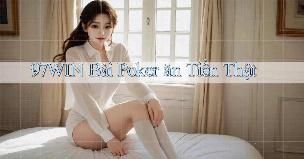 97win bài poker ăn tiền thật