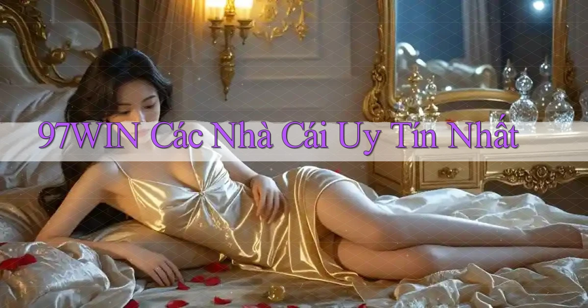 97win  các nhà cái uy tín nhất
