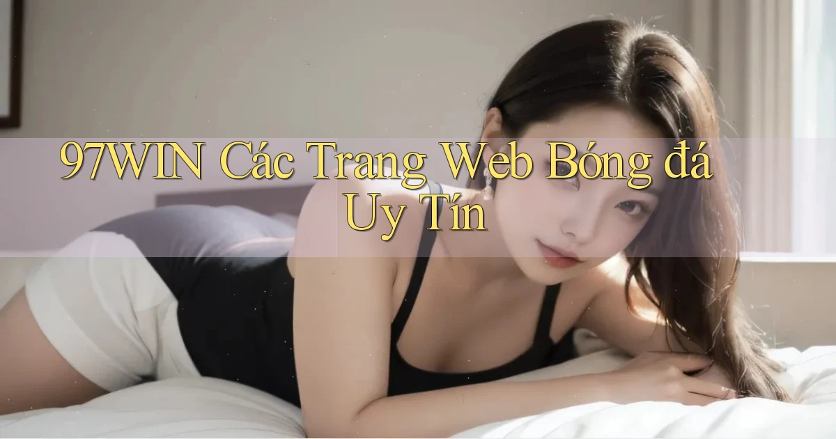 97win  các trang web bóng đá uy tín