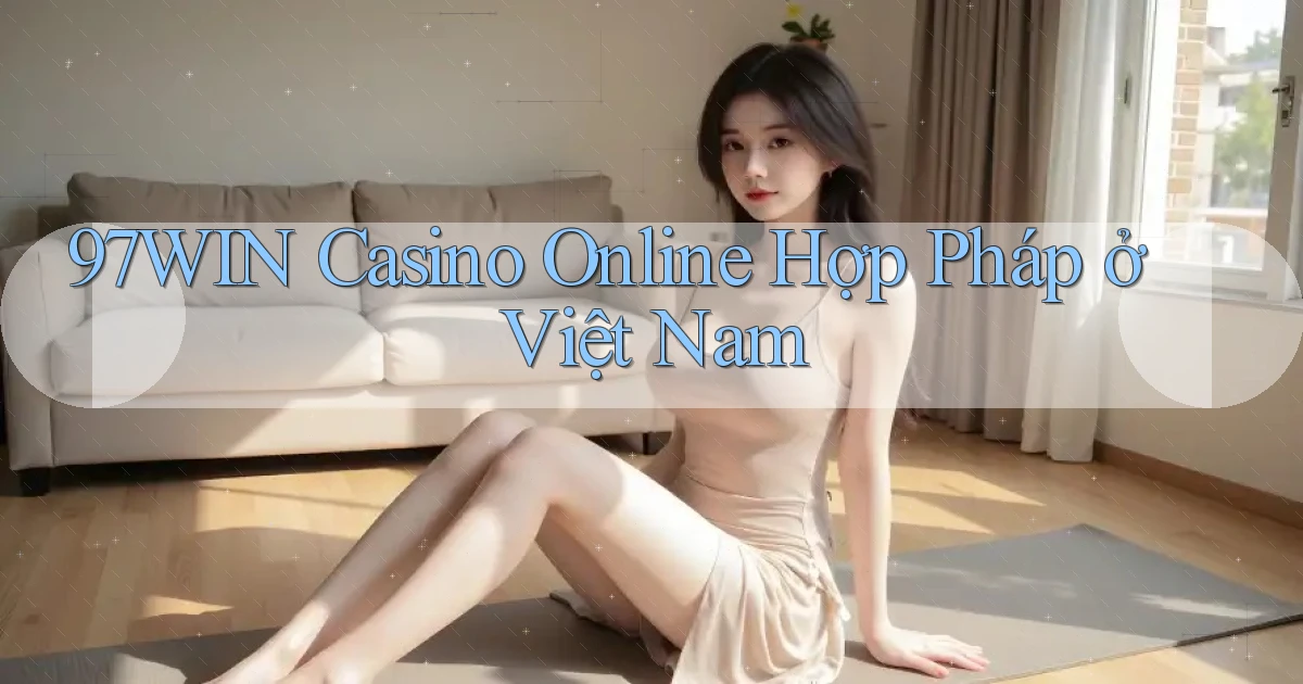 97win casino online hợp pháp ở việt nam