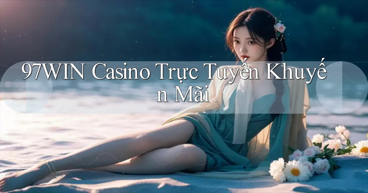 97win casino trực tuyến khuyến mãi