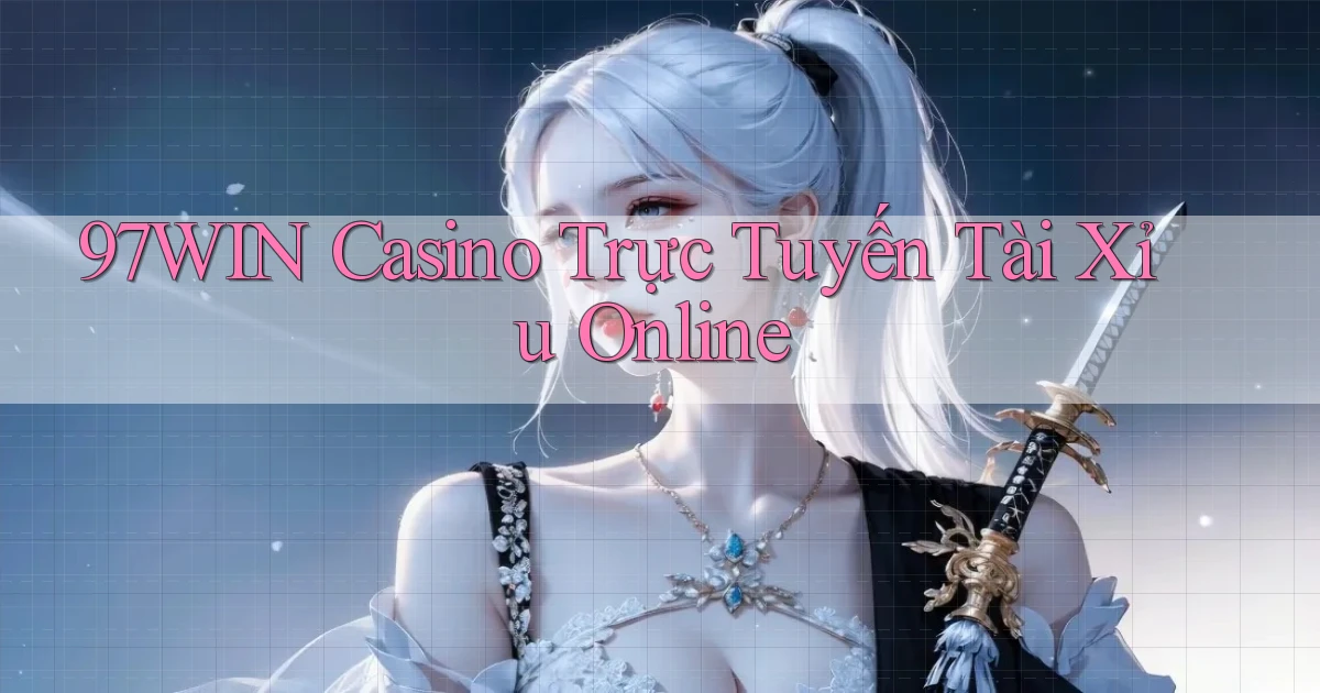 97win casino trực tuyến tài xỉu online