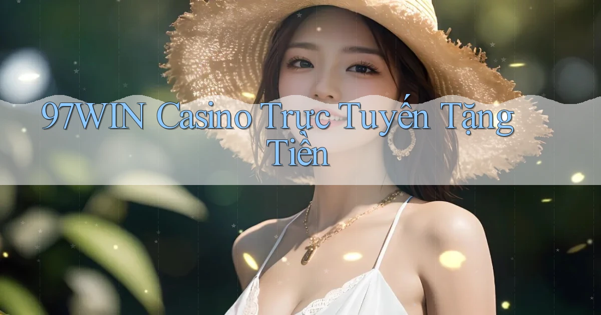 97win casino trực tuyến tặng tiền