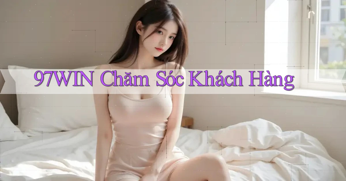 97win  chăm sóc khách hàng