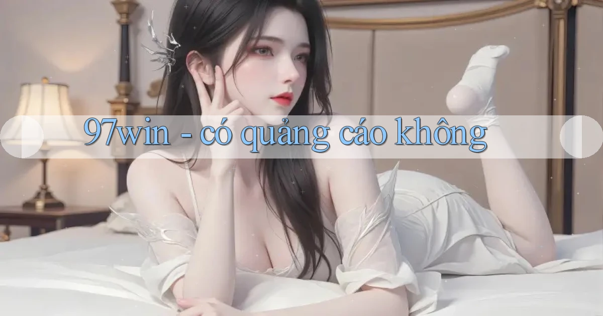 97win   có quảng cáo không