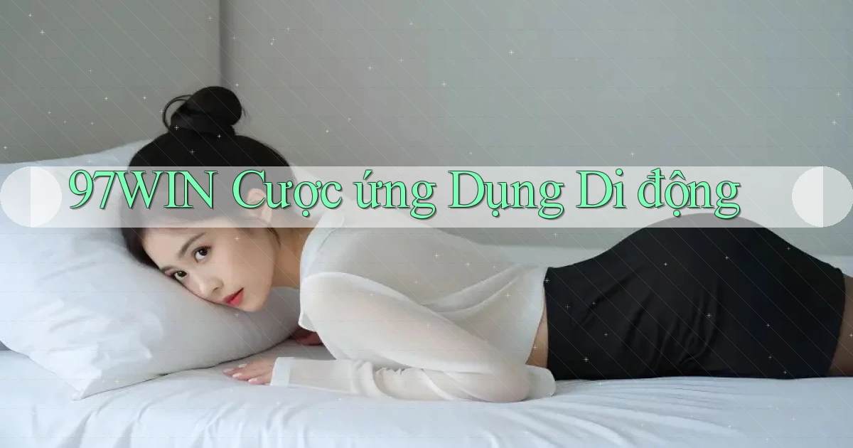 97win  cược ứng dụng di động