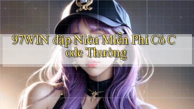 97win  đập niêu miễn phí có code thưởng