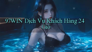 97win Dịch vụ khách hàng 24 giờ