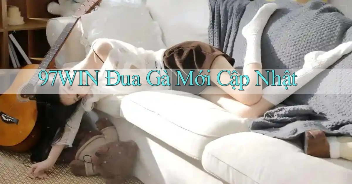 97win  Đua gà mới cập nhật
