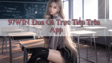 97win  Đua gà trực tiếp trên app