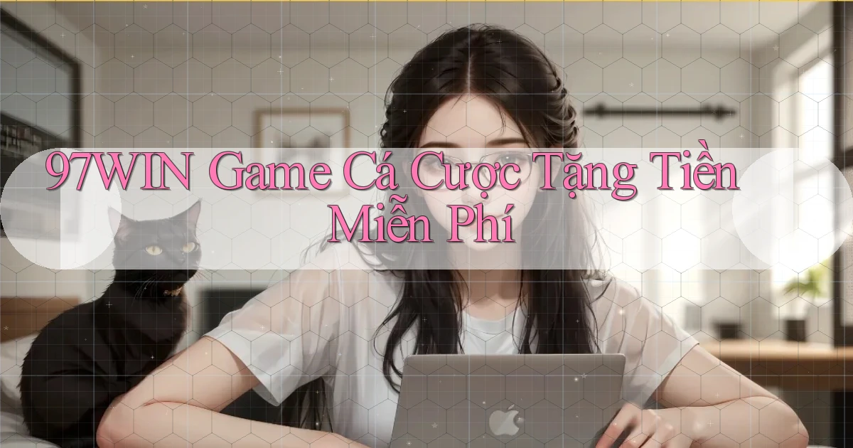 97win  game cá cược tặng tiền miễn phí