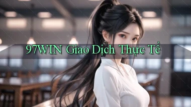 97win  giao dịch thực tế