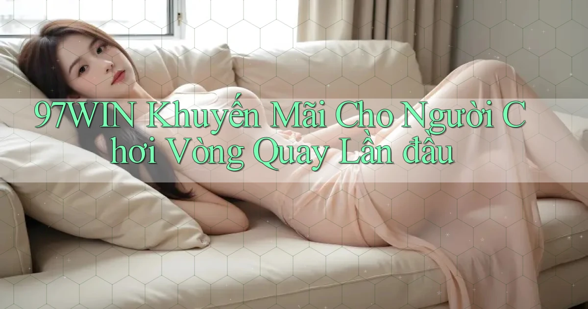 97win  khuyến mãi cho người chơi vòng quay lần đầu