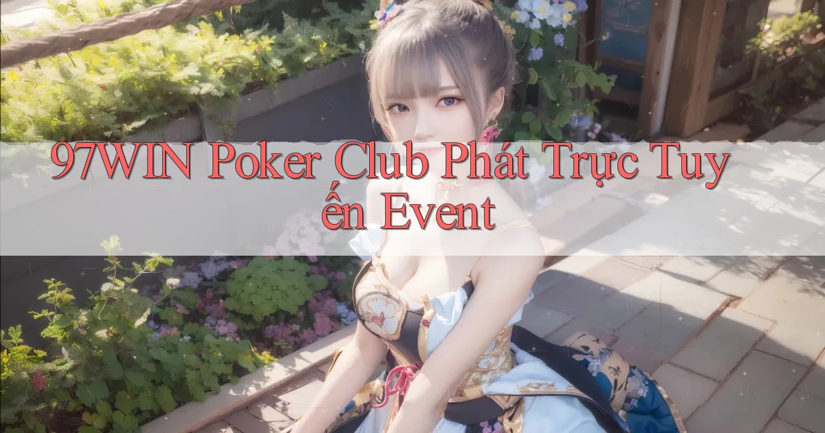 97win  poker club phát trực tuyến event