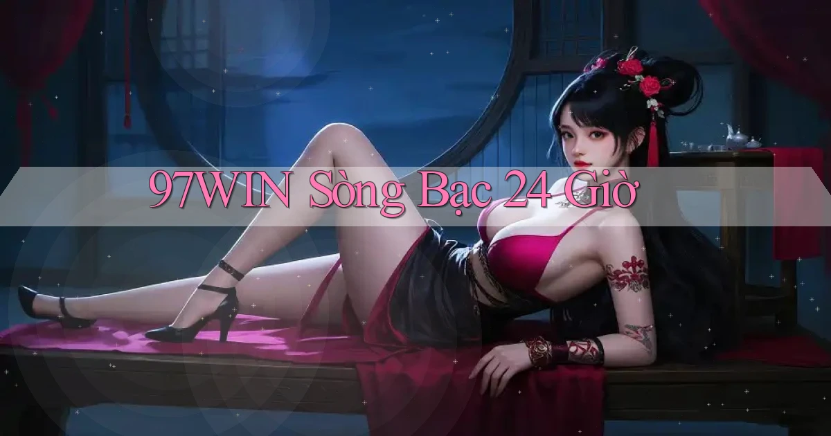 97win sòng bạc 24 giờ