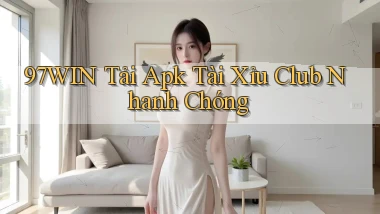 97win  tải apk tài xỉu club nhanh chóng