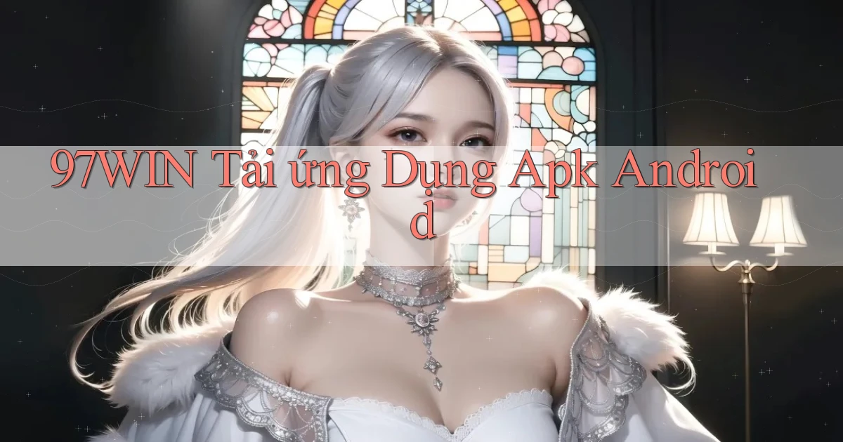 97win  tải ứng dụng apk android
