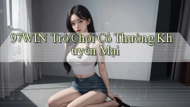 97win  trò chơi có thưởng khuyến mại