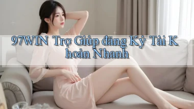 97win  trợ giúp đăng ký tài khoản nhanh