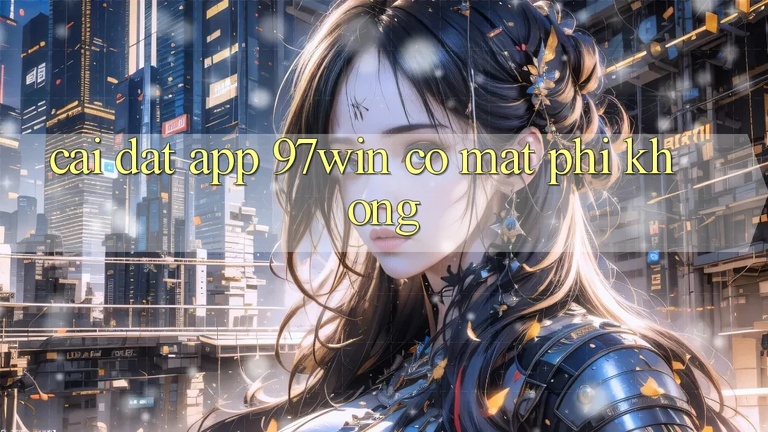 Cài đặt app 97win có mất phí không? Cài đặt app 97win có mất phí không?