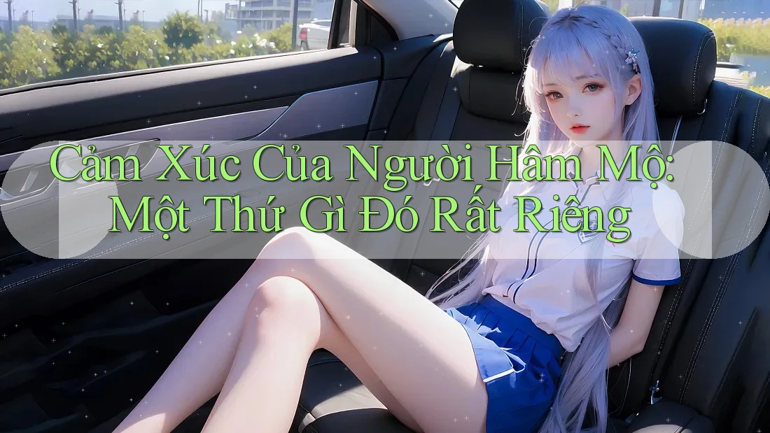 Cảm Xúc Của Người Hâm Mộ: Một Thứ Gì Đó Rất Riêng Cảm Xúc Của Người Hâm Mộ: Một Thứ Gì Đó Rất Riêng