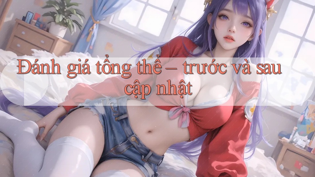 Đánh giá tổng thể – trước và sau cập nhật Đánh giá tổng thể – trước và sau cập nhật
