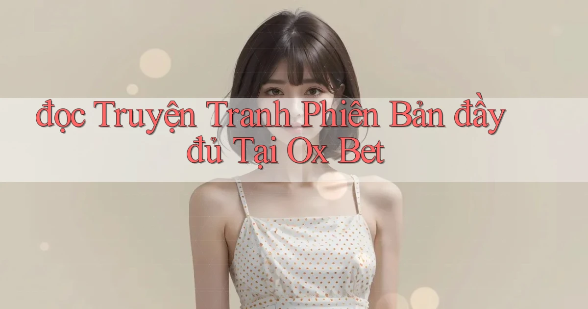 đọc truyện tranh phiên bản đầy đủ tại ox bet