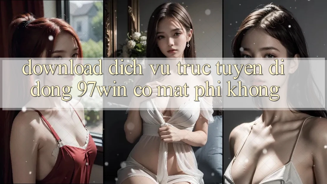 Download dịch vụ trực tuyến di động 97win có mất phí không? Download dịch vụ trực tuyến di động 97win có mất phí không?