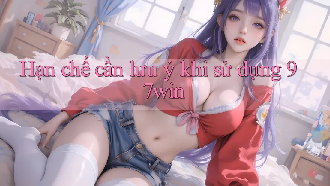 Hạn chế cần lưu ý khi sử dụng 97win