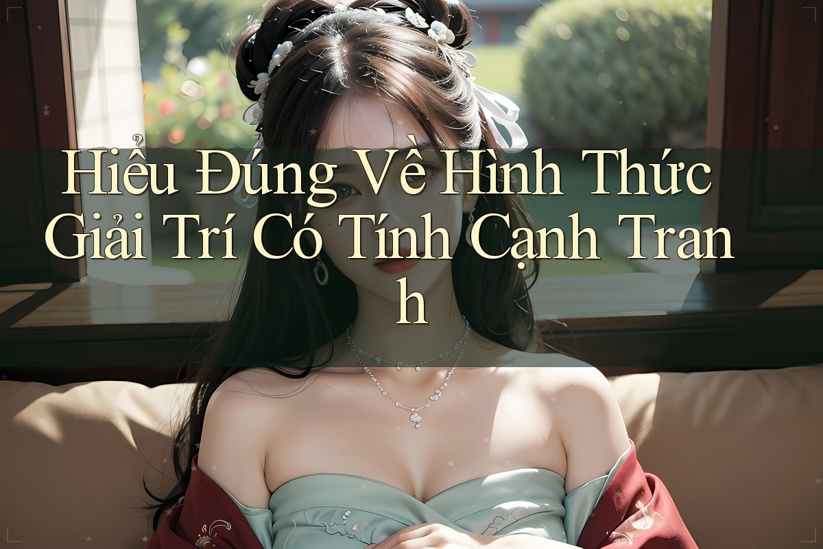 Hiểu đúng về hình thức giải trí có tính cạnh tranh Hiểu đúng về hình thức giải trí có tính cạnh tranh