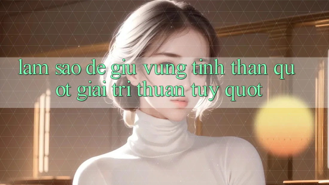 Làm Sao Để Giữ Vững Tinh Thần " Giải Trí Thuần Túy" ? Làm Sao Để Giữ Vững Tinh Thần " Giải Trí Thuần Túy" ?