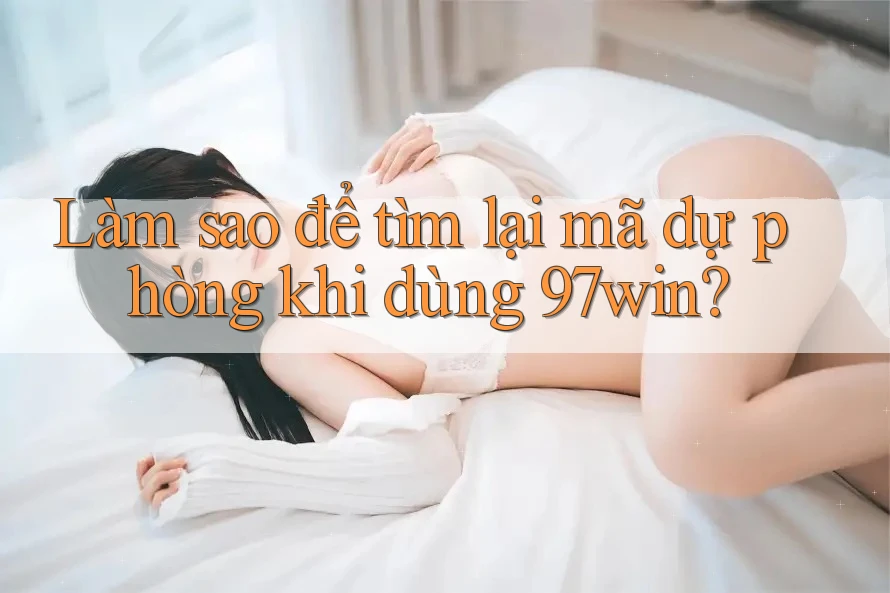 Làm sao để tìm lại mã dự phòng khi dùng 97win?