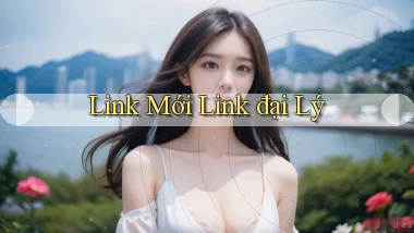link mới Link đại lý
