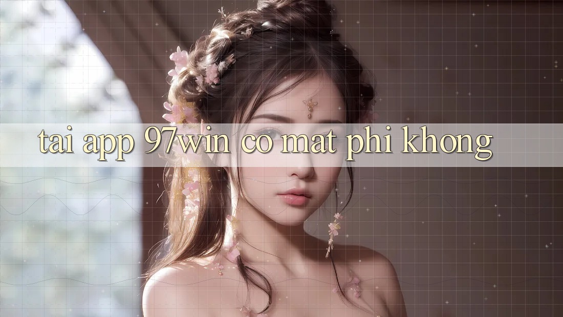 Tải app 97win có mất phí không? Tải app 97win có mất phí không?