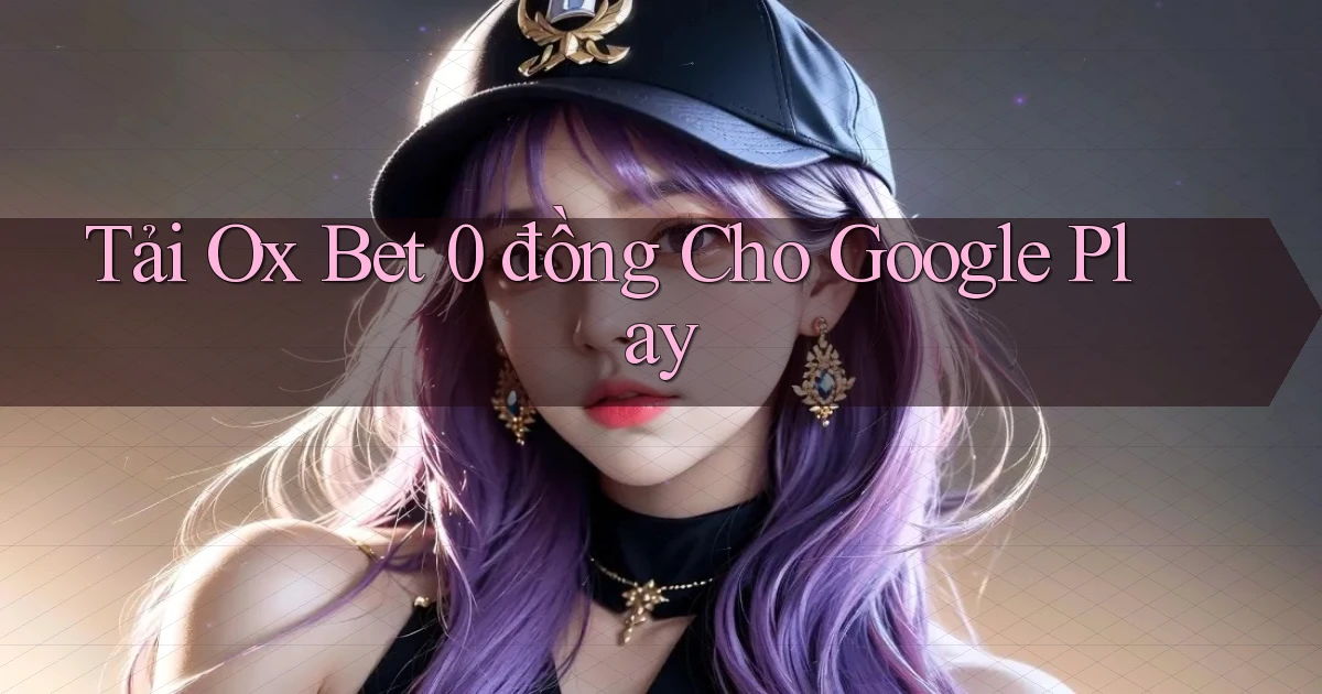 tải ox bet 0 đồng cho google play