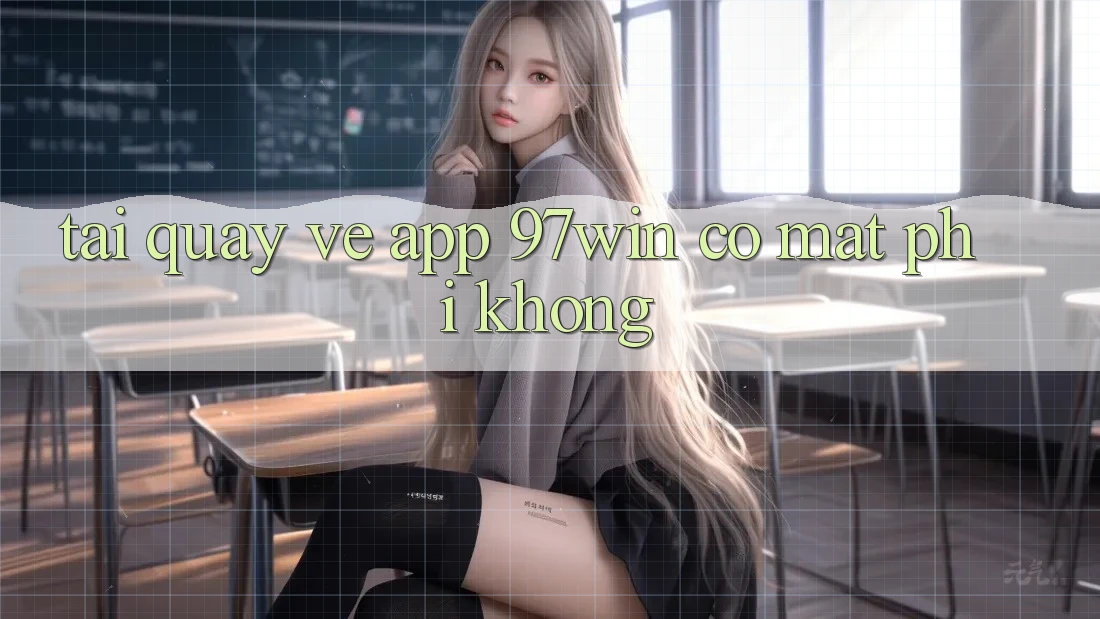 Tải quay về app 97win có mất phí không? Tải quay về app 97win có mất phí không?