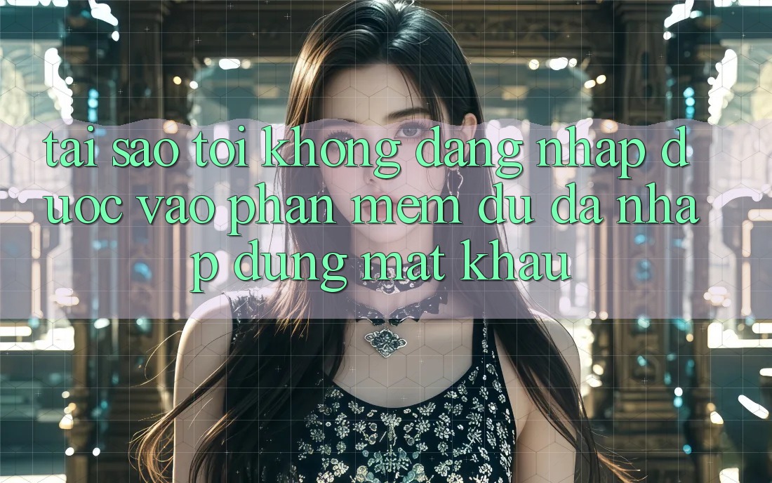 Tại sao tôi không đăng nhập được vào phần mềm dù đã nhập đúng mật khẩu? Tại sao tôi không đăng nhập được vào phần mềm dù đã nhập đúng mật khẩu?