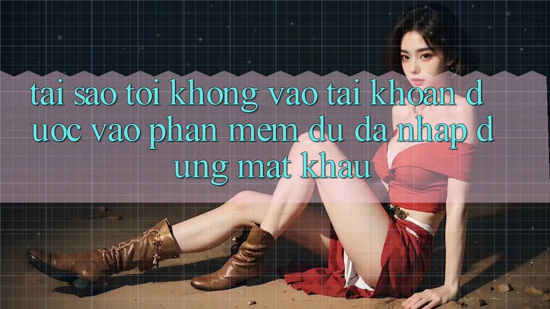 Tại sao tôi không vào tài khoản được vào phần mềm dù đã nhập đúng mật khẩu? Tại sao tôi không vào tài khoản được vào phần mềm dù đã nhập đúng mật khẩu?